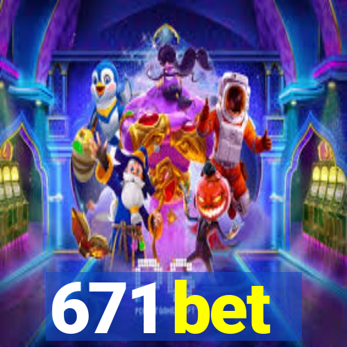 671 bet